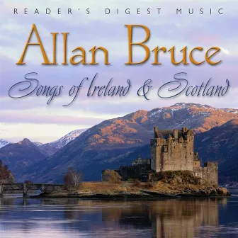 Reader's Digest Music: Allan Bruce: Songs of Ireland and Scotland by Allan Bruce