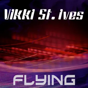 Flying (Remixes) by Vikki St. Ives