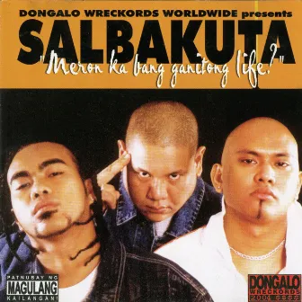 Meron Ka Bang Ganitong Life by Salbakuta