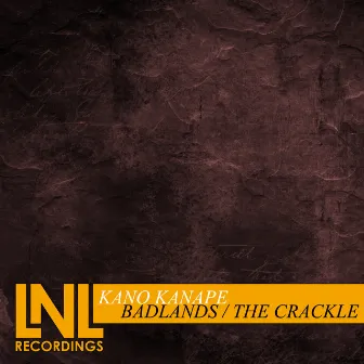 Badlands / The Crackle by Kano Kanape