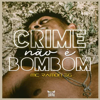 Crime Não É Bombom by Mc Ramon Sg