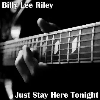 Just Stay Here Tonight by Billy Lee Riley