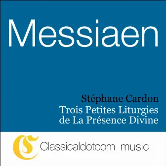 Olivier Messiaen, Trois Petites Liturgies De La Présence Divine by Stéphane Cardon