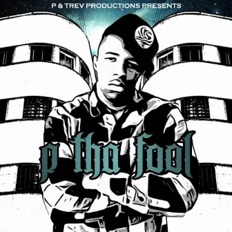 P and Trev Productions Presents: P Tha Fool by P Tha Fool