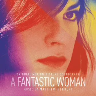 A Fantastic Woman (Original Soundtrack Album) by Matthew Herbert