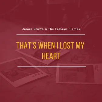 That's When I Lost My Heart by James Brown & The Famous Flames