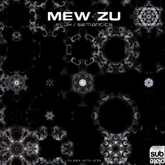 Flux / Semantics by Mew Zu