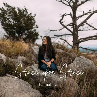 Grace Upon Grace by Hannah An