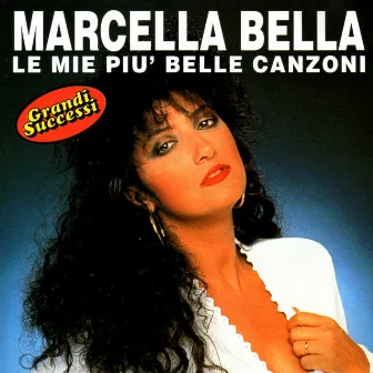 Le mie più belle canzoni by Marcella Bella