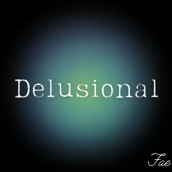 Delusional by FAE