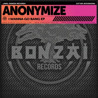 I Wanna Go Bang EP by Anonymize