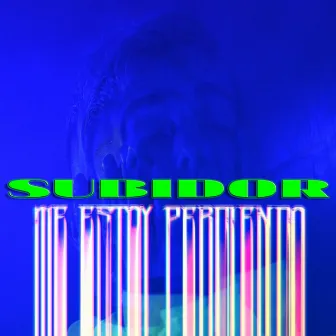 Me Estoy Perdiendo by Subidor