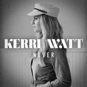 Never by Kerri Watt