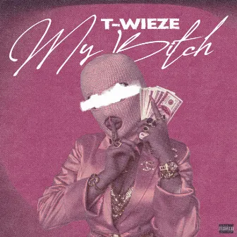 My Bitch by T-Wieze