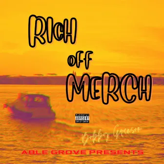 Rich Off Merch by Bobby Granson