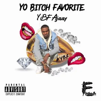 YO Bitch Favorite by YBF Ajaay