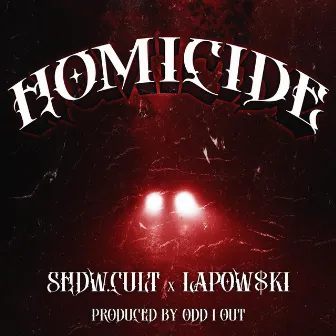 HOMICIDE by SHDW.CULT