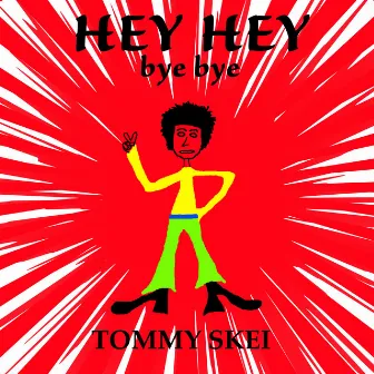 Hey Hey Bye Bye by Tommy Skei