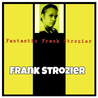 Fantastic Frank Strozier by Frank Strozier