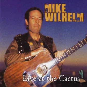 Live at the Cactus by Mike Wilhelm