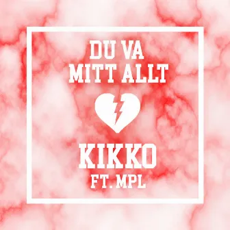 Du va mitt allt by Kikko