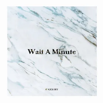 Wait A Minute by Waxx Off