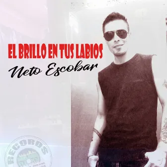 El Brillo en Tus Labios by Neto Escobar