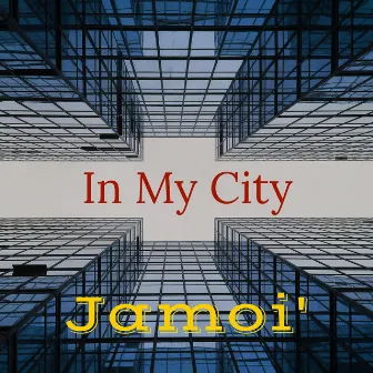 In My City by Jamoi'