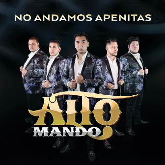 No Andamos Apenitas by Alto Mando