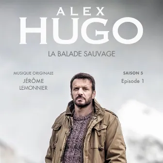 Alex Hugo, La balade sauvage (Original TV Soundtrack) by Jérôme Lemonnier