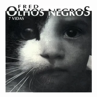 Olhos Negros 7 Vidas by Fred