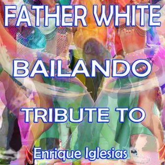 Bailando (Tribute To Enrique Iglesias) by Father White