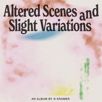 Altered Scenes and Slight Variations by N KRAMER