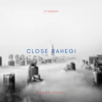 Close Rahegi by Xtanish