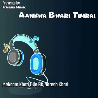 Aankha Bhari Timrai by Meksam Khati