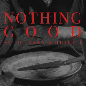 Nothing Good (feat. G-Eazy and Juicy J) by Goody Grace