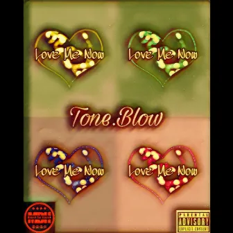 Love Me Now by Tone.Blow