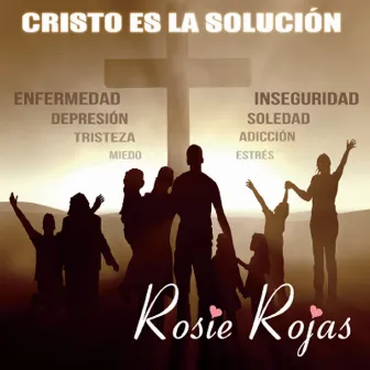 Cristo Es La Solución by Rosie Rojas