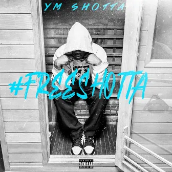 #FREESHOTTA by YM SHOTTA