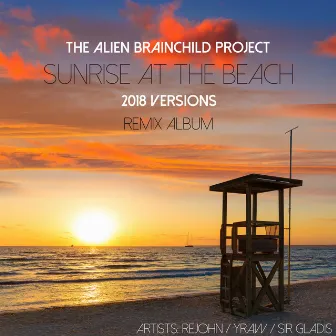 Sunrise at the Beach Remix Album (2018 Versions) by The Alien Brainchild Project