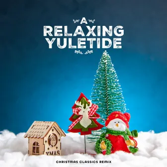 A Relaxing Yuletide by Christmas Classics Remix