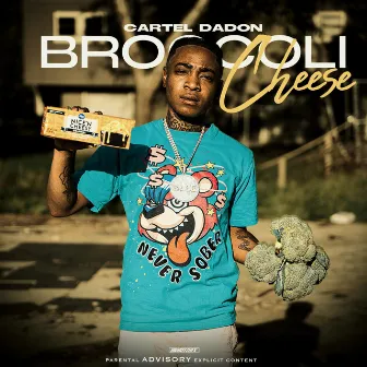 Broccoli Cheese by Cartel DaDon