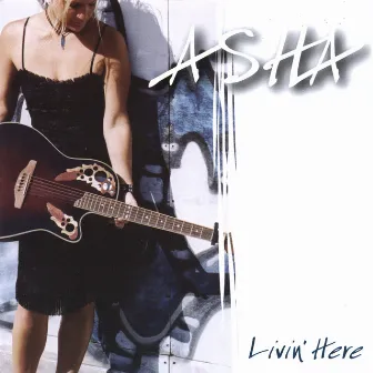 Livin' Here by Asha.