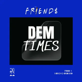 Dem Times by FRIEND$