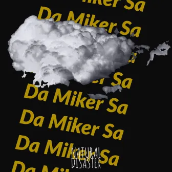 Natural Disaster by Da Miker Sa