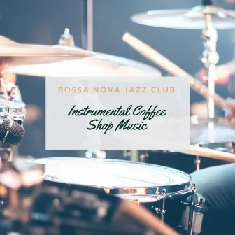 Instrumental Coffee Shop Music by Bossa Nova Jazz Club