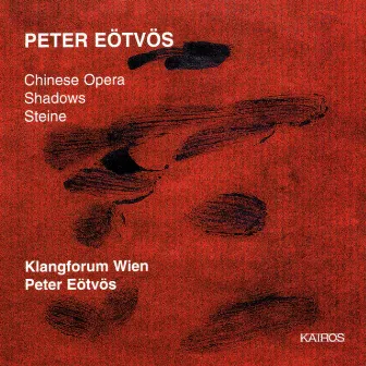 Peter Eötvös: Chinese Opera, Shadows & Steine by Peter Eötvös