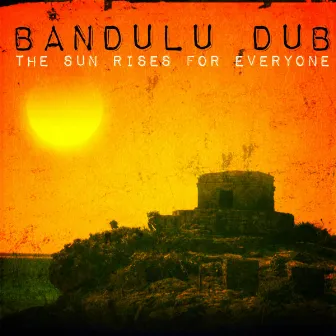 The Sun Rises For Everyone by Bandulu Dub