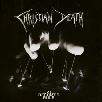 Evil Becomes Rule by Christian Death