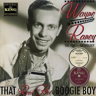 That Real Hot Boogie Boy - The King Anthology by Wayne Raney